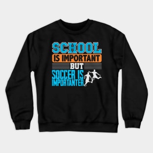 School Is Important But Soccer Is Importanter Crewneck Sweatshirt